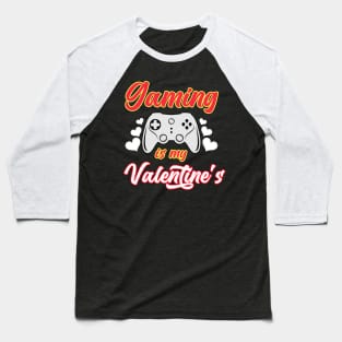 Gaming Is My Valentine's Baseball T-Shirt